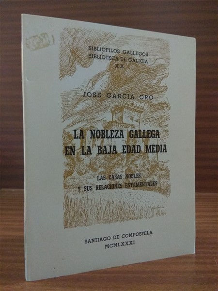 LA NOBLEZA GALLEGA EN LA BAJA EDAD MEDIA. Las casas nobles y sus relaciones estamentales